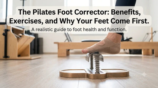 The Pilates Foot Corrector: Benefits, Exercises, and Why Your Feet Come First - Legacy Pilates Apparatus